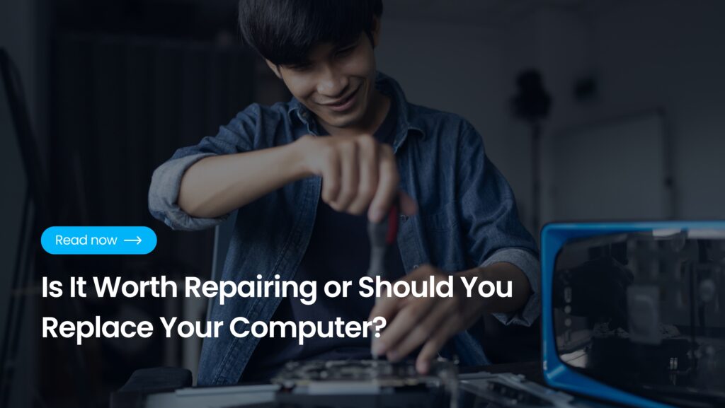 Is It Worth Repairing or Should You Replace Your Computer?